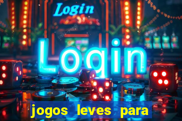 jogos leves para pc fraco blog